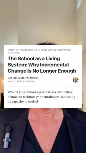 Your school is a machine when it needs to be an organism. Michael Ianni-Palarchio breaks this down in “The School as a Living System: Why Incremental Change Is No Longer Enough” on his Substack Shape of Tomorrow. The problem is not your ideas. The problem is your system cannot metabolize them. • You launch innovation labs • You fund pilot programs • Nothing changes Why? Your governance structures prize control over adaptability. Your data serves compliance, not exploration. Your leadership minds