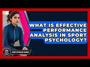 What Is Effective Performance Analysis In Sport Psychology? - Sport Psychology Insights