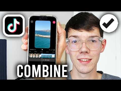 How To Combine Videos On TikTok - Step By Step