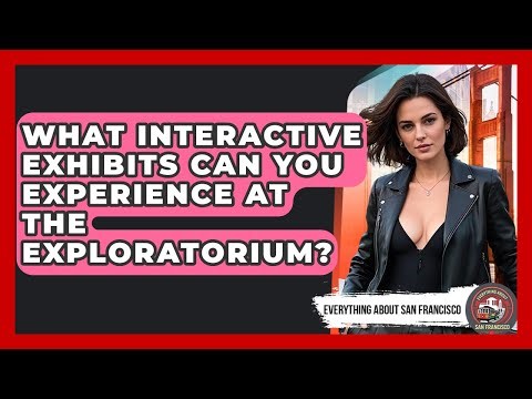 What Interactive Exhibits Can You Experience At The Exploratorium? - Everything About San Francisco