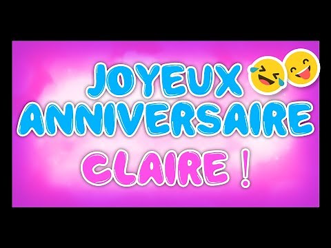 JOYEUX ANNIVERSAIRE CLAIRE 🎂🎁🎉 (happy birthday, bon annif, hbd)