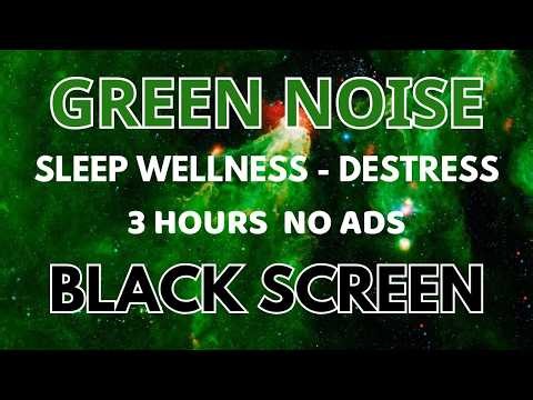 Destress With Green Noise Sound For Sleep Wellness - Black Screen To Beat Insomnia | 3 Hours No ADS