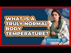 What Is A Truly Normal Body Temperature? - Influenza Relief Guide