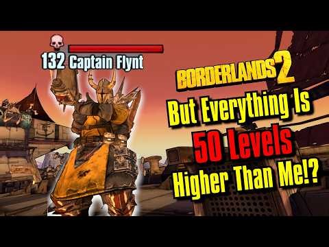 Can You Beat Borderlands 2 If Every Enemy Is 50 Levels Higher Than You!?