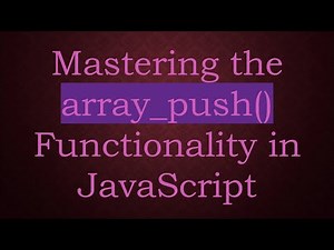 Mastering the array_push() Functionality in JavaScript