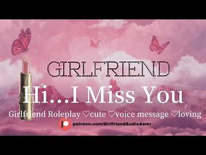 Hi…I Miss You [Girlfriend Roleplay][Cute][Voice Message][Loving]