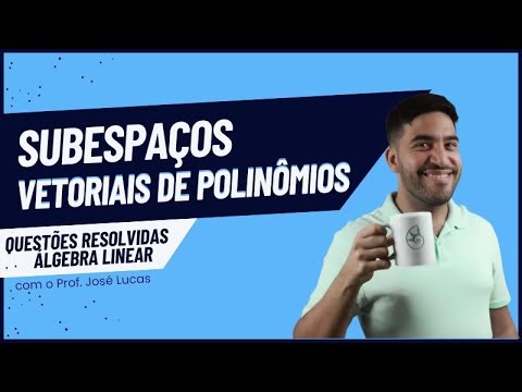 Subespaços Vetoriais de Polinômios | Álgebra Linear | Questões resolvidas
