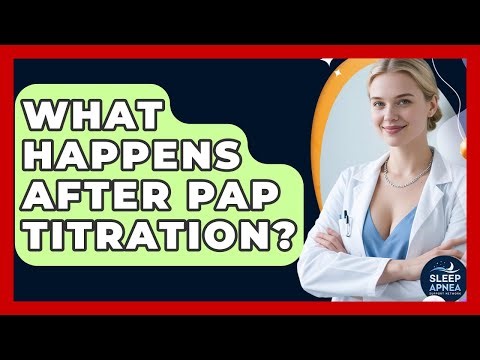 What Happens After PAP Titration? - Sleep Apnea Support Network