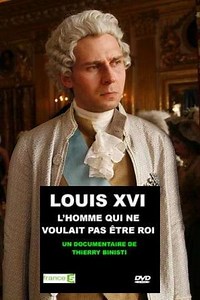 Louis XVI, l'homme qui ne voulait pas être roi - Movie