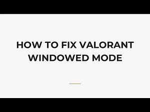 How To Fix Valorant Windowed Mode
