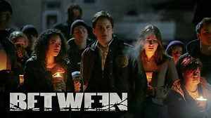 Between - Netflix Series - Where To Watch
