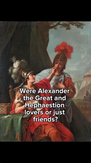 Were Alexander the Great and Hephaestion lovers or just friends?