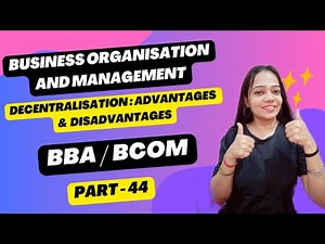 Business Organisation & Management|Decentralisation |Advantages & Disadvantages | BBA/Bcom|Part - 44
