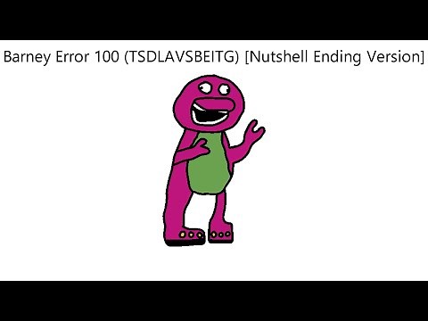 Barney Error 100 (TSDLAVSBEITG) [Nutshell Ending Version]