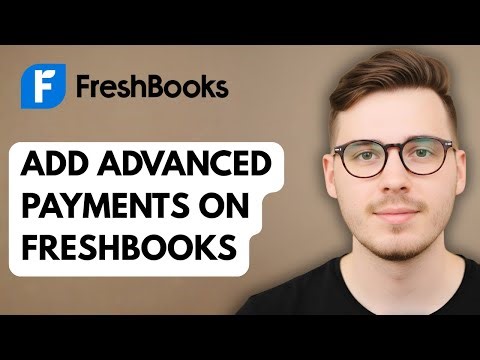 How To Add Advanced Payments On Freshbooks [2025 Guide]