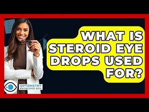 What Is Steroid Eye Drops Used For? - Optometry Knowledge Base