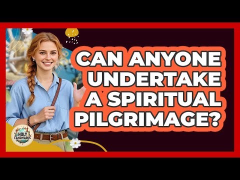 Can Anyone Undertake A Spiritual Pilgrimage?