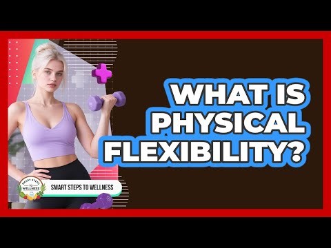 What Is Physical Flexibility?