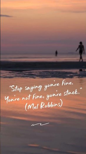 Stop saying you’re fine. You’re not fine, you’re stuck. (Mel Robbins) #motivation