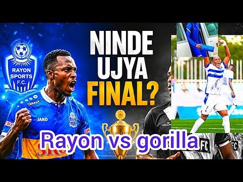 RAYON SPORT YAHIGIYE GUTSINDA GORILLA KUkABI NA KEZA NINDE UJYA FINAL