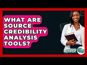 What Are Source Credibility Analysis Tools? - The Language Library