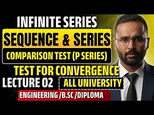 Sequence & Series|Infinite Series|Comparison Test|P Series|Lecture 02| Test for Convergence