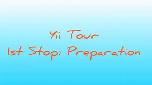 Yii Tour - 1st Stop: Preparation Station