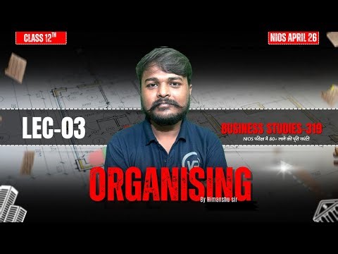 NIOS Class 12 Business Studies (319) | Organising Lec-03 | Himanshu Sir