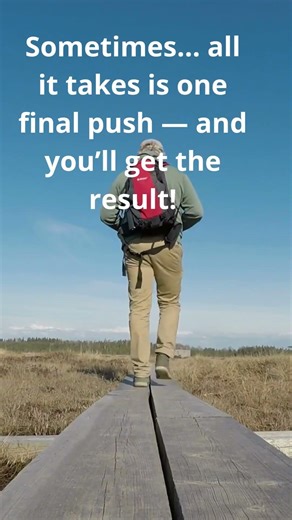 Sometimes… all it takes is one final push — and you’ll get the result!