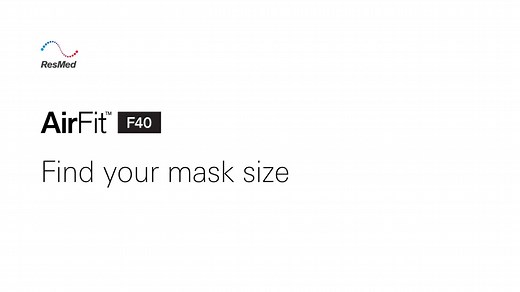ResMed AirFit F40: Find your mask size - myAir - Mask how-to-videos - AirFit F40 - HCP Video Gallery Portal - ResMed