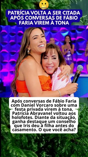 PATRÍCIA ABRAVANEL RELEMBRA CONSELHO DE IRIS APÓS POLÊMICA COM FÁBIO FARIAABRAVANEL RELEMBRA CONSELH