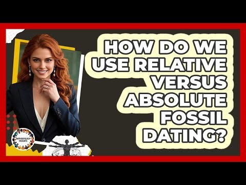 How Do We Use Relative Versus Absolute Fossil Dating? - Anthropology Insights