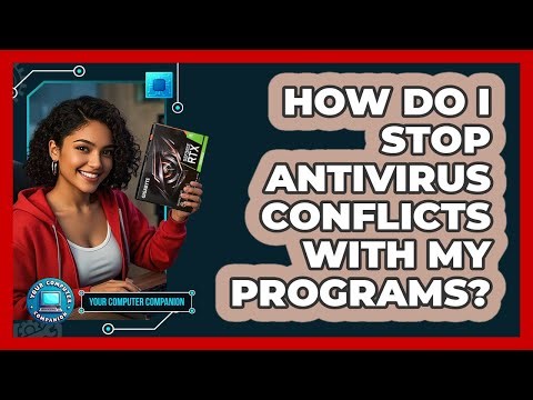 How Do I Stop Antivirus Conflicts With My Programs? - Your Computer Companion