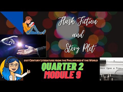 Flash Fiction & Story Plot | Quarter 2 Module 9 | 21st Century Literature