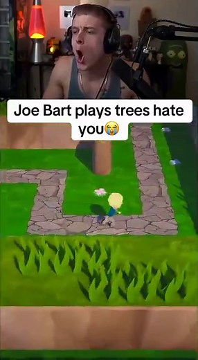 Joe bart plays trees hate you😭
