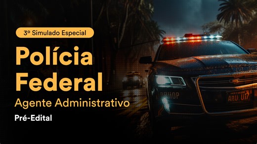 3º Simulado Especial Polícia Federal – Agente Administrativo