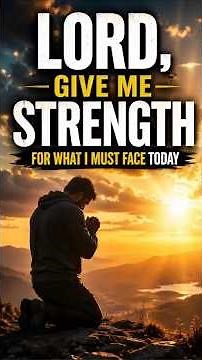 Lord, Give Me Strength for What I Must Face
