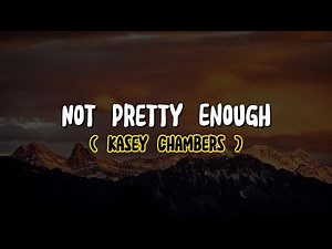 Kasey Chambers - Not Pretty Enough (Lyrics)