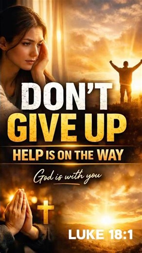 Don’t Give Up! God Is Working | Luke 18:1 (Help Is On The Way)