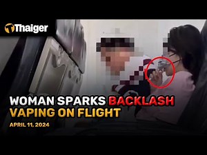 Thailand News Apr. 11: Woman sparks backlash for vaping on flight