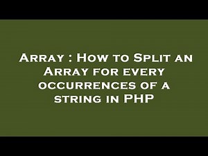 Array : How to Split an Array for every occurrences of a string in PHP