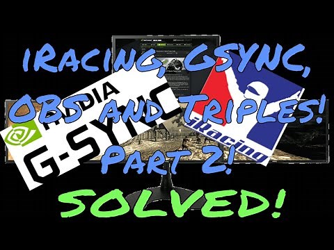 GSync, Triples, iRacing, and Streaming Solved! Part 2
