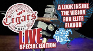 Cigars Daily LIVE 371 SPECIAL EDITION (A LOOK INSIDE THE VISION FOR ELITE FLAVOR)