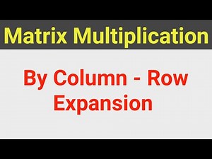 Matrix Multiplication by Column & Row Expansion