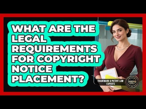 What Are The Legal Requirements For Copyright Notice Placement?
