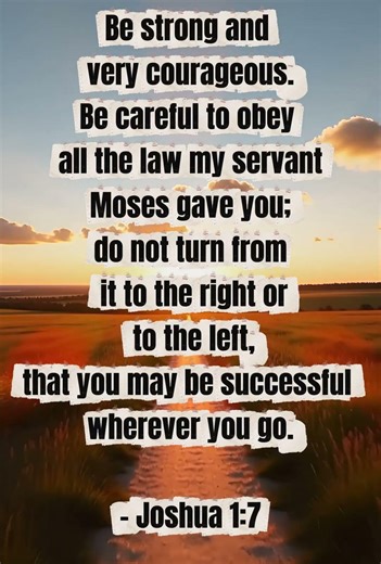 Strength and courage are already within you. Joshua 1:7