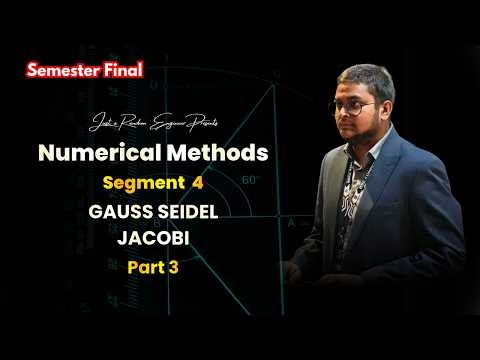 Gauss-Jacobi & Gauss-Seidel Method | Iterative Methods Explained | Numerical Methods | Segment 4