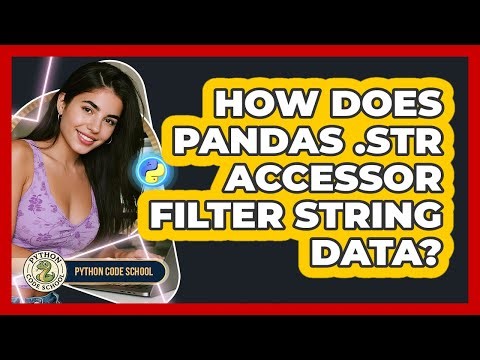 How Does Pandas .str Accessor Filter String Data? - Python Code School