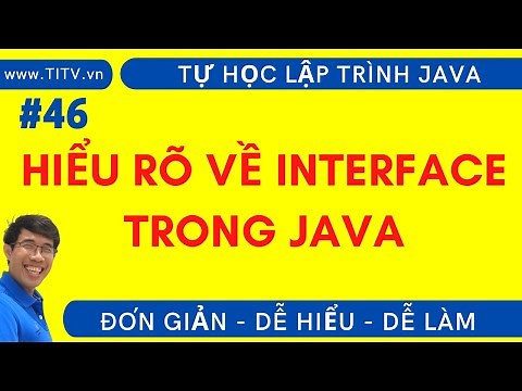 Java 46. Hiểu rõ về INTERFACE trong lập trình Java | Phần 2 - Lập trình Hướng Đối Tượng