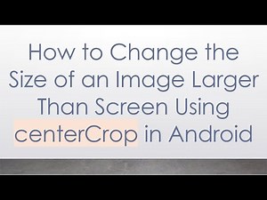 How to Change the Size of an Image Larger Than Screen Using centerCrop in Android